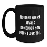 Funny Nanny Gifts from Men to Nanny, Nanny Appreciation Black Coffee Mug, 'My Dear Nanny. Always Remember How Much I Love You.' Quote on Birthday Unique Gifts - Main